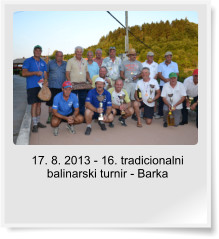 17. 8. 2013 - 16. tradicionalni balinarski turnir - Barka